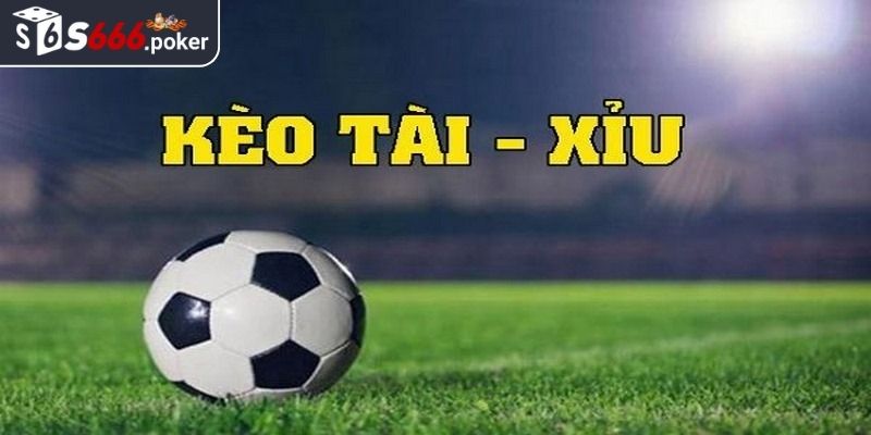 Kèo tài xỉu trong bóng đá