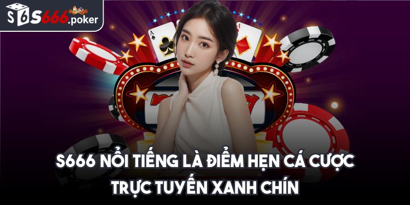 S666 Poker ⭐ S666 Đăng Nhập - Link Vào Trang S 666 Nhà Cái 2025 34 S666 nổi tiếng là điểm hẹn cá cược trực tuyến xanh chín