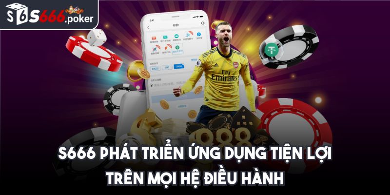 S666 Poker ⭐ S666 Đăng Nhập - Link Vào Trang S 666 Nhà Cái 2025 42 S666 phát triển ứng dụng tiện lợi trên mọi hệ điều hành